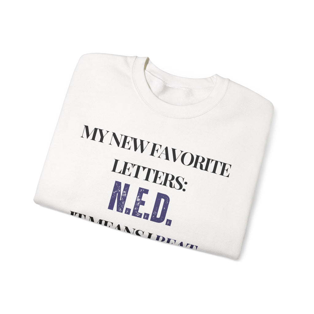 My new favorite letters: N.E.D. (It means I beat cancer.) Sweatshirt | Inspirational Crewneck, Gift for Fitness Lovers, Motivational Apparel, Unisex Sweatshirt, Cozy Fitness Wear
