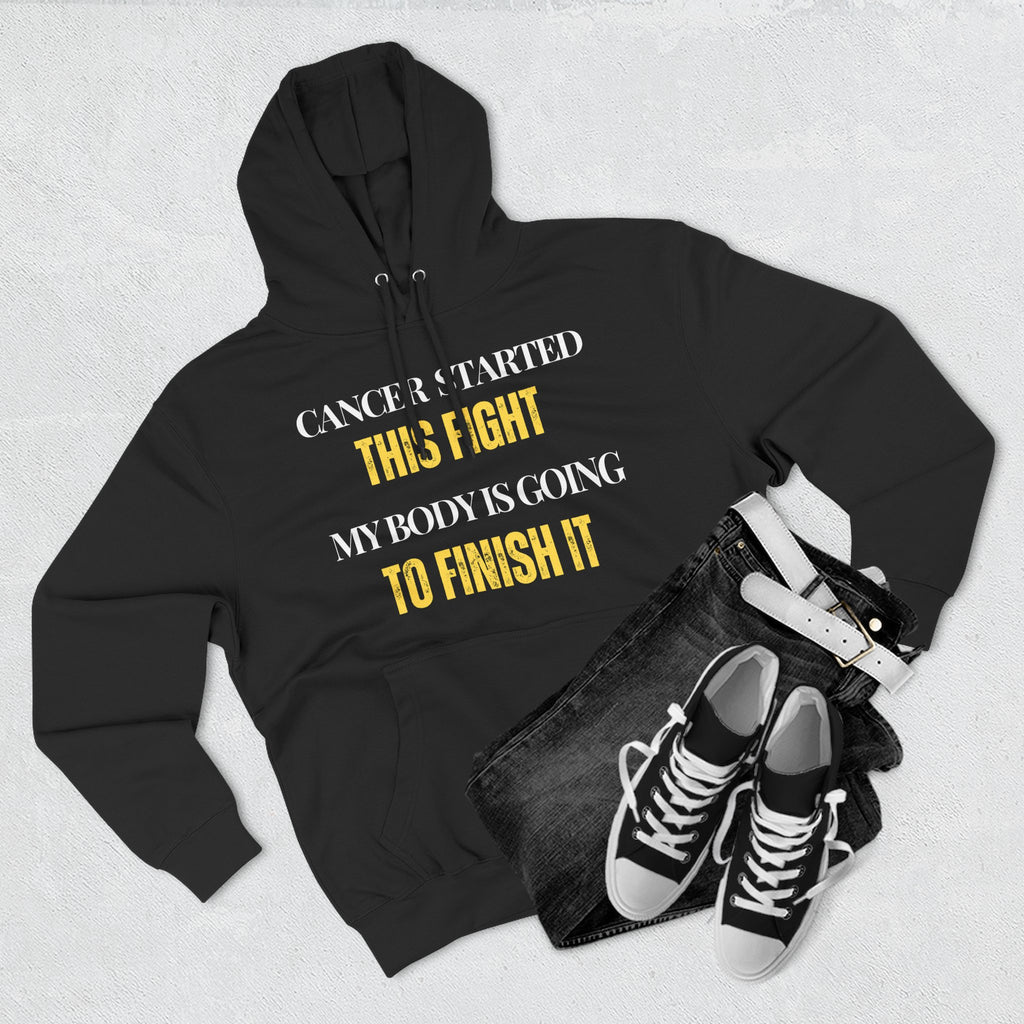 Cancer started this fight. My body is going to finish it Hoodie, Unisex Sweatshirt, Casual Wear, Gift for Her, Fall Fashion, Holiday Gift